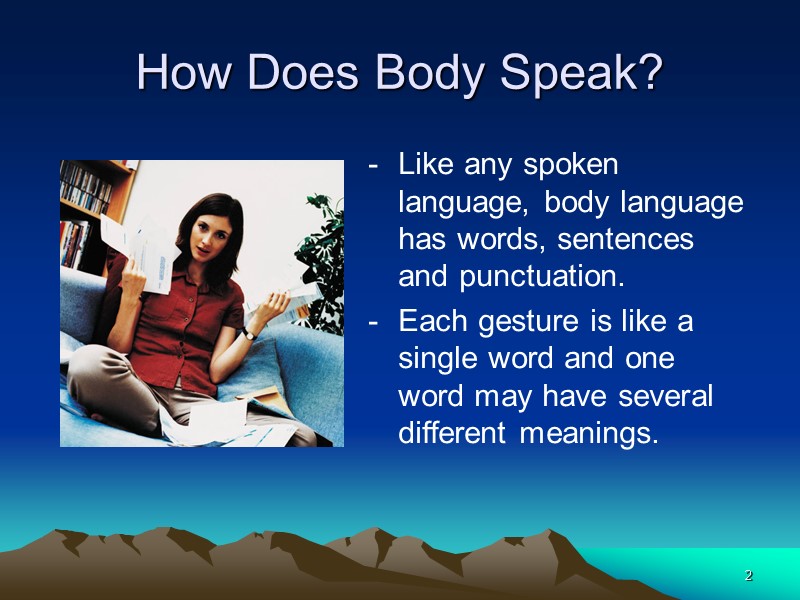 2 How Does Body Speak? Like any spoken language, body language has words, sentences